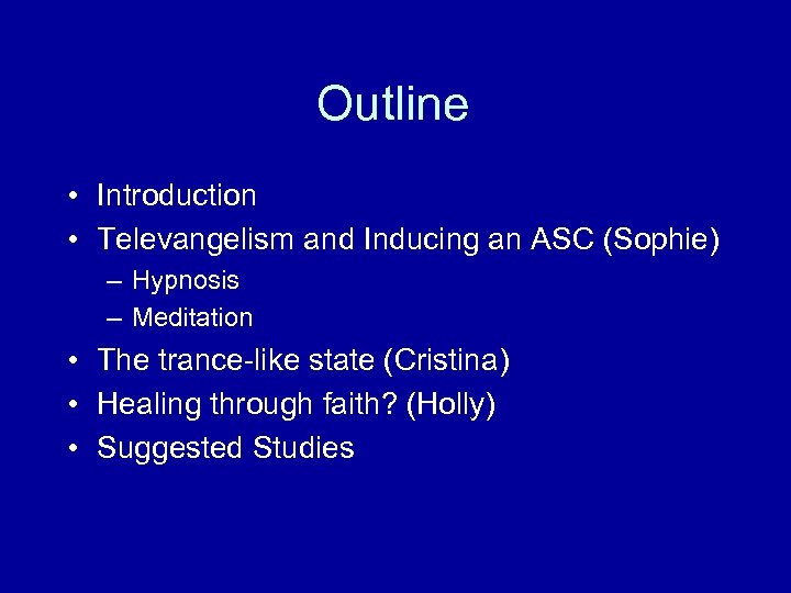 Outline • Introduction • Televangelism and Inducing an ASC (Sophie) – Hypnosis – Meditation