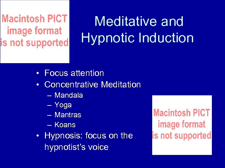 Meditative and Hypnotic Induction • Focus attention • Concentrative Meditation – – Mandala Yoga