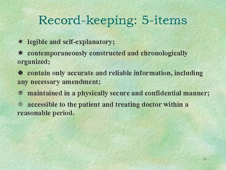 Record-keeping: 5 -items legible and self-explanatory; contemporaneously constructed and chronologically organized; contain only accurate