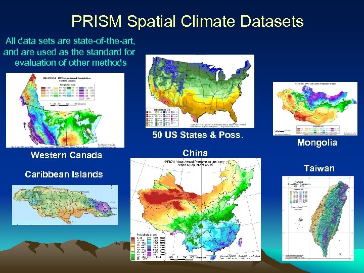 PRISM Spatial Climate Datasets All data sets are state-of-the-art, and are used as the