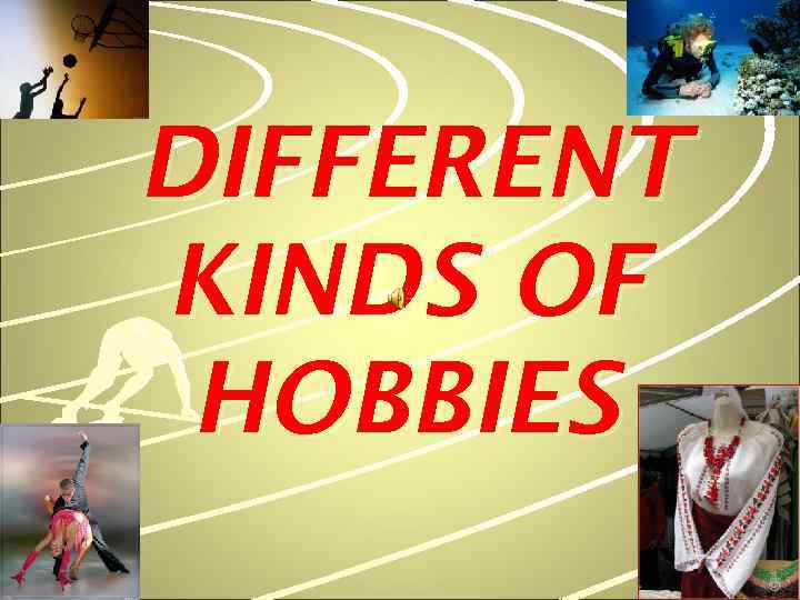 DIFFERENT KINDS OF HOBBIES 
