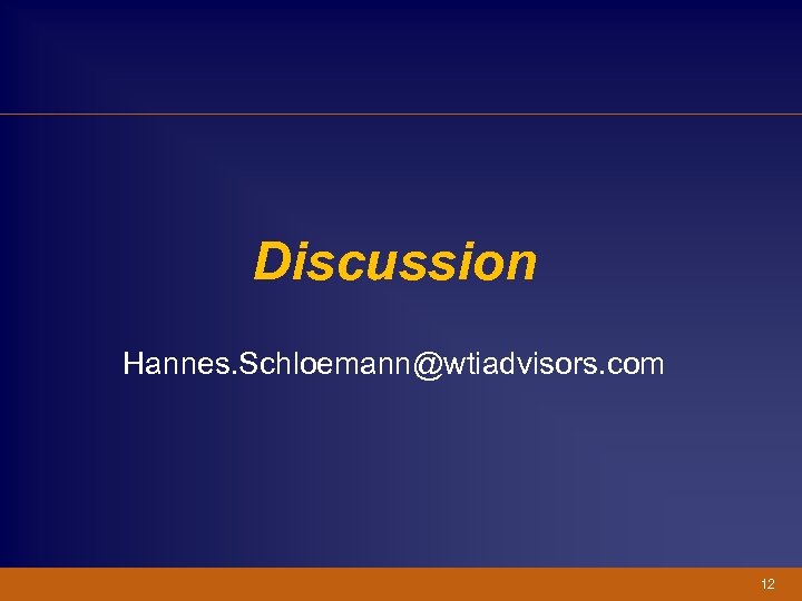 Discussion Hannes. Schloemann@wtiadvisors. com 12 