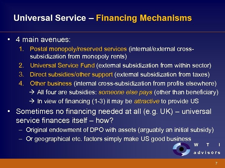 Universal Service – Financing Mechanisms • 4 main avenues: 1. Postal monopoly/reserved services (internal/external