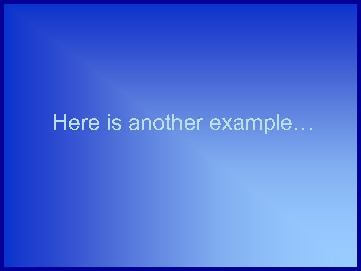 Here is another example… 