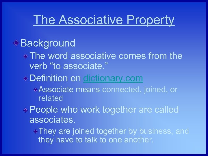 The Associative Property Background The word associative comes from the verb “to associate. ”
