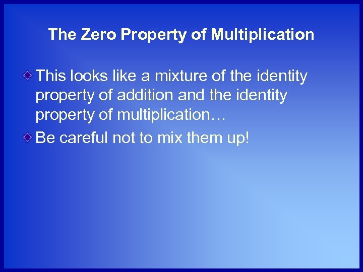 The Zero Property of Multiplication This looks like a mixture of the identity property