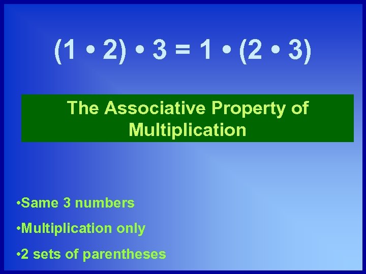 (1 • 2) • 3 = 1 • (2 • 3) The Associative Property