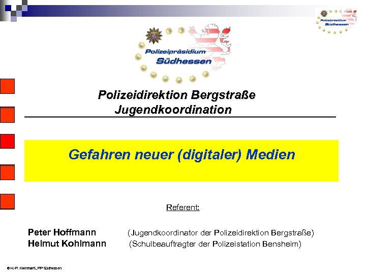 Polizeidirektion Bergstraße Jugendkoordination Gefahren neuer (digitaler) Medien Referent: Peter Hoffmann (Jugendkoordinator der Polizeidirektion Bergstraße)