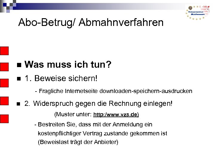 Abo-Betrug/ Abmahnverfahren Was muss ich tun? 1. Beweise sichern! - Fragliche Internetseite downloaden-speichern-ausdrucken 2.