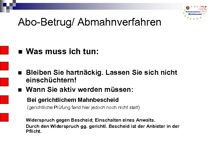 Abo-Betrug/ Abmahnverfahren Was muss ich tun: Bleiben Sie hartnäckig. Lassen Sie sich nicht einschüchtern!