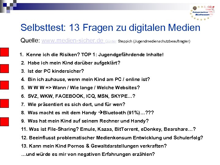 Selbsttest: 13 Fragen zu digitalen Medien Quelle: www. medien-sicher. de Günter Steppich (Jugendmedienschutzbeauftragter) 1.