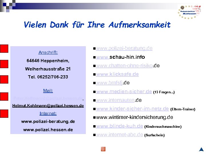 Vielen Dank für Ihre Aufmerksamkeit Anschrift: 64646 Heppenheim, Weiherhausstraße 21 Tel. 06252/706 -233 www.