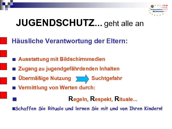 JUGENDSCHUTZ. . . geht alle an Häusliche Verantwortung der Eltern: Ausstattung mit Bildschirmmedien Zugang