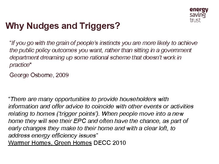 Why Nudges and Triggers? “If you go with the grain of people's instincts you