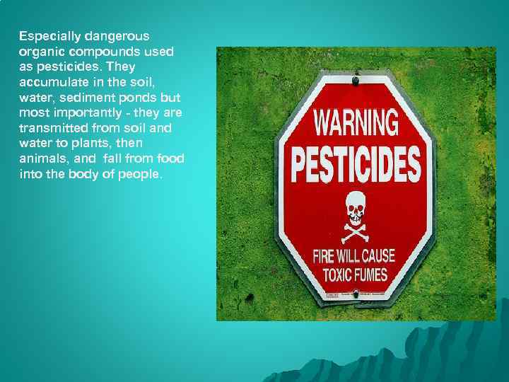 Especially dangerous organic compounds used as pesticides. They accumulate in the soil, water, sediment