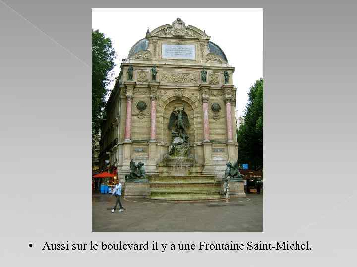  • Aussi sur le boulevard il y a une Frontaine Saint-Michel. 