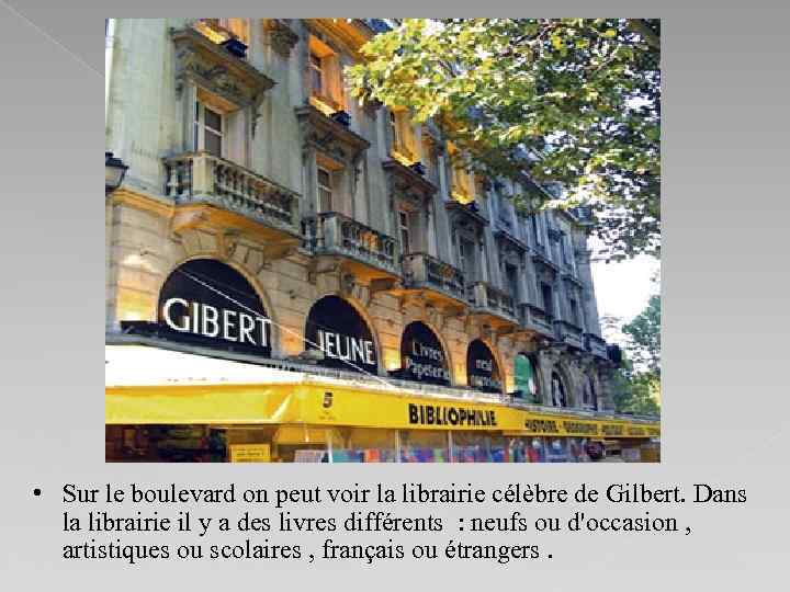  • Sur le boulevard on peut voir la librairie célèbre de Gilbert. Dans