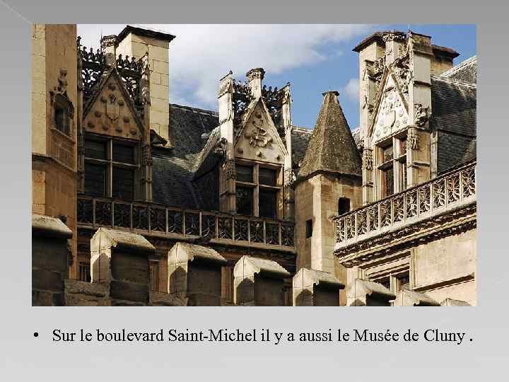  • Sur le boulevard Saint-Michel il y a aussi le Musée de Cluny.