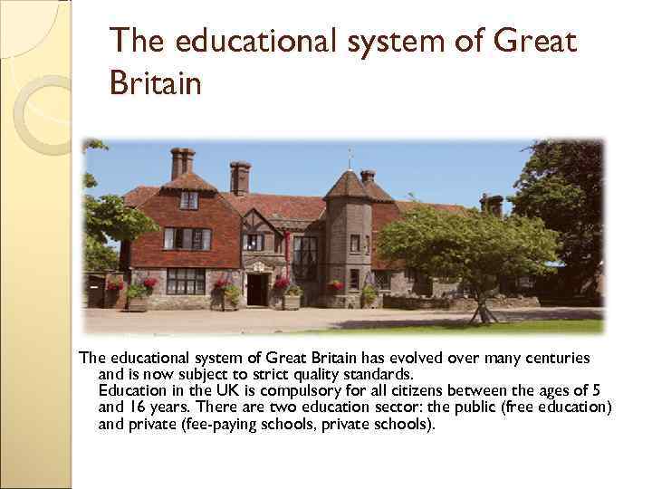 The educational system of Great Britain has evolved over many centuries and is now