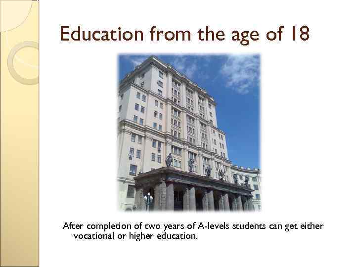 Education from the age of 18 After completion of two years of A-levels students