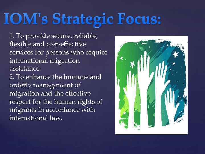 IOM's Strategic Focus: 1. To provide secure, reliable, flexible and cost-effective services for persons