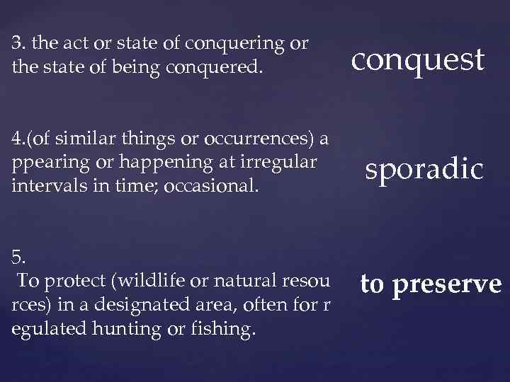 3. the act or state of conquering or the state of being conquered. conquest