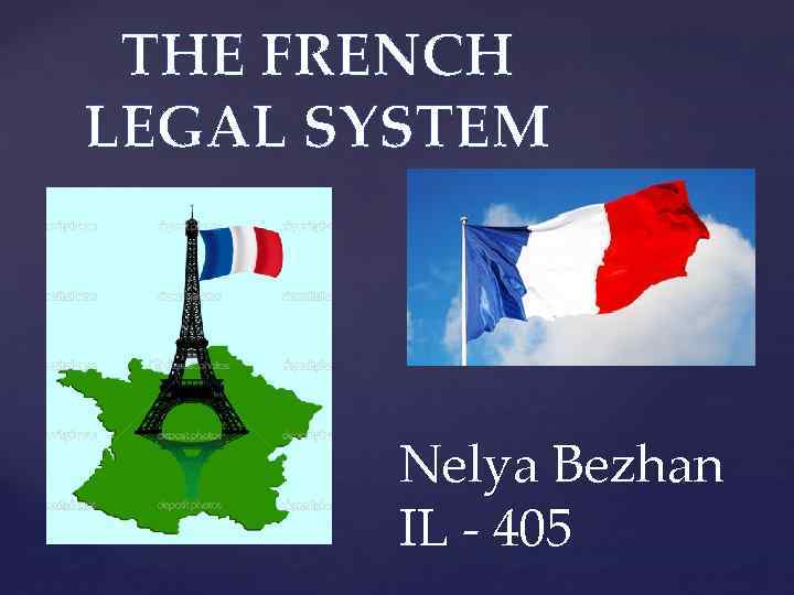 THE FRENCH LEGAL SYSTEM Nelya Bezhan IL - 405 