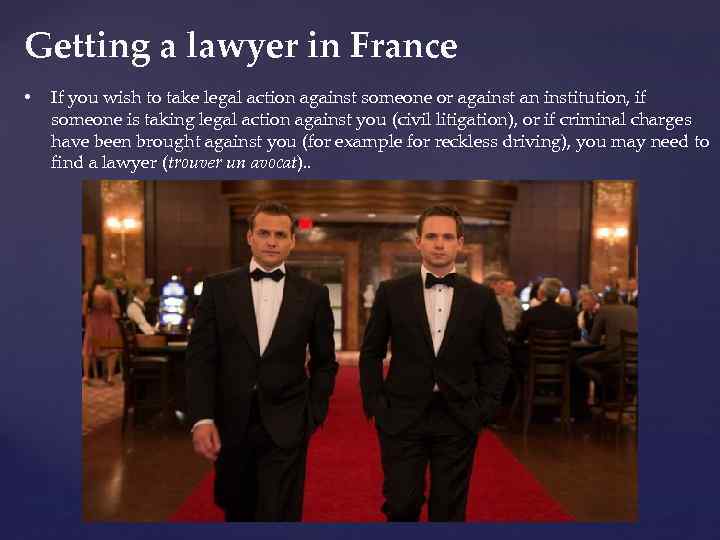 Getting a lawyer in France • If you wish to take legal action against