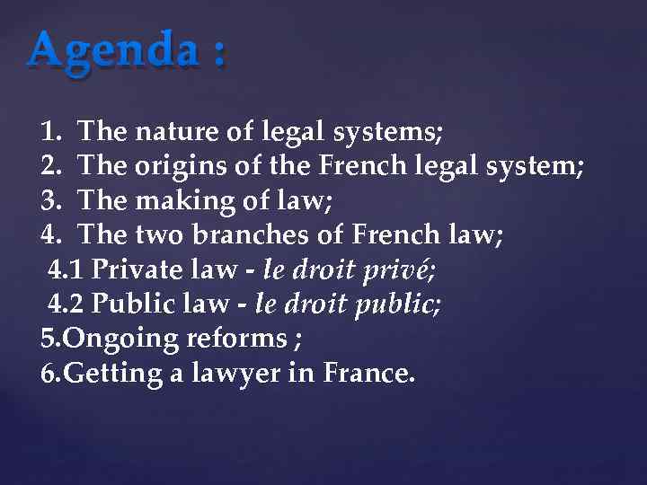 Agenda : 1. The nature of legal systems; 2. The origins of the French