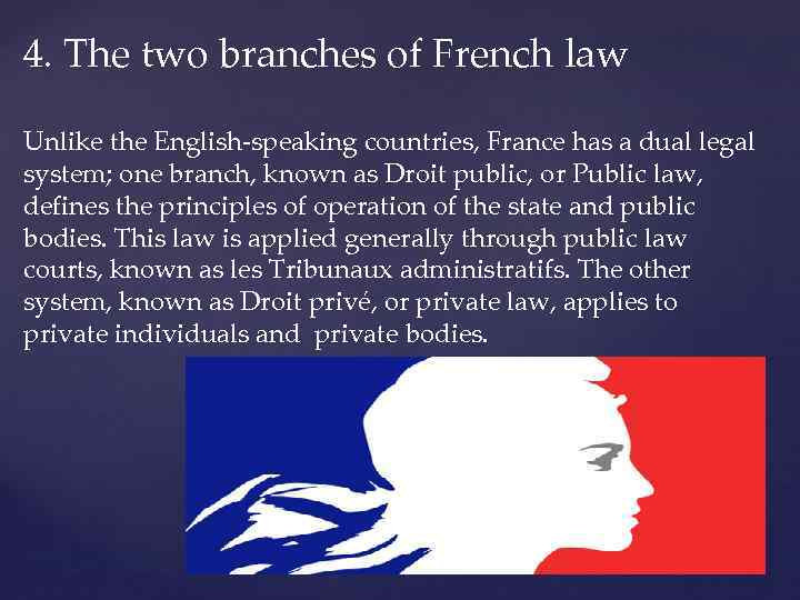 4. The two branches of French law Unlike the English-speaking countries, France has a