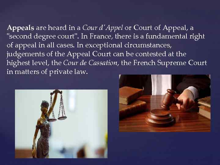 Appeals are heard in a Cour d'Appel or Court of Appeal, a "second degree