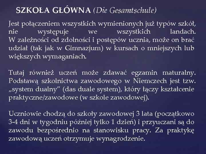 SZKOŁA GŁÓWNA (Die Gesamtschule) Jest połączeniem wszystkich wymienionych już typów szkół, nie występuje we