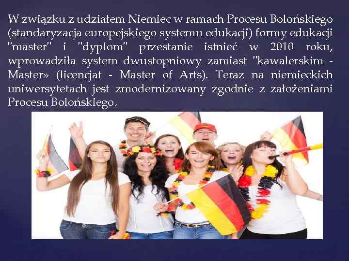 W związku z udziałem Niemiec w ramach Procesu Bolońskiego (standaryzacja europejskiego systemu edukacji) formy