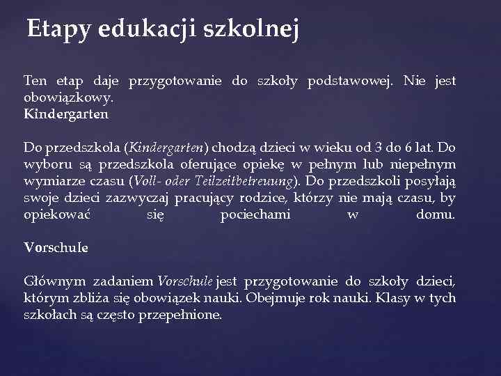 Etapy edukacji szkolnej Ten etap daje przygotowanie do szkoły podstawowej. Nie jest obowiązkowy. Kindergarten