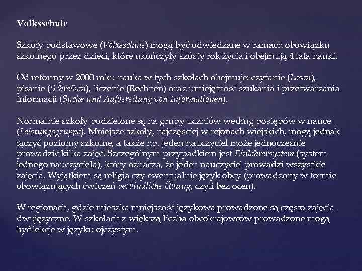 Volksschule Szkoły podstawowe (Volksschule) mogą być odwiedzane w ramach obowiązku szkolnego przez dzieci, które
