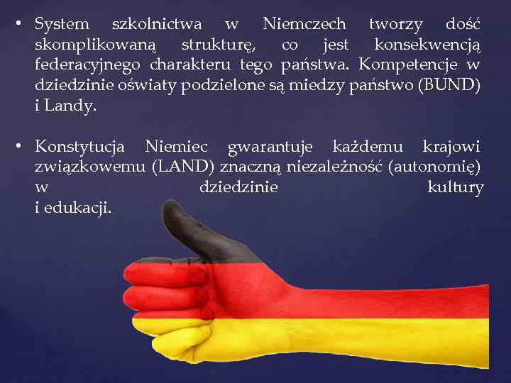  • System szkolnictwa w Niemczech tworzy dość skomplikowaną strukturę, co jest konsekwencją federacyjnego