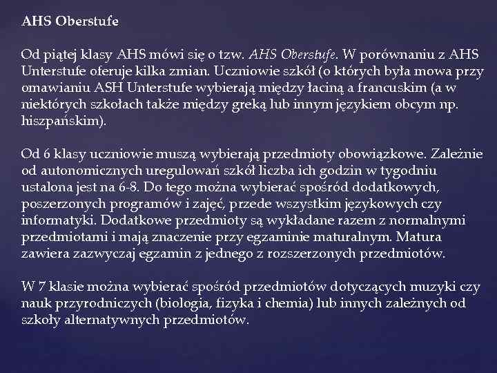 AHS Oberstufe Od piątej klasy AHS mówi się o tzw. AHS Oberstufe. W porównaniu