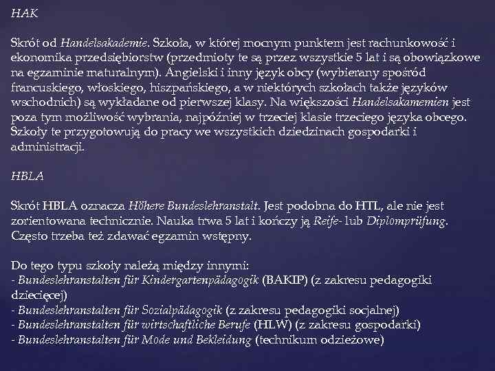 HAK Skrót od Handelsakademie. Szkoła, w której mocnym punktem jest rachunkowość i ekonomika przedsiębiorstw