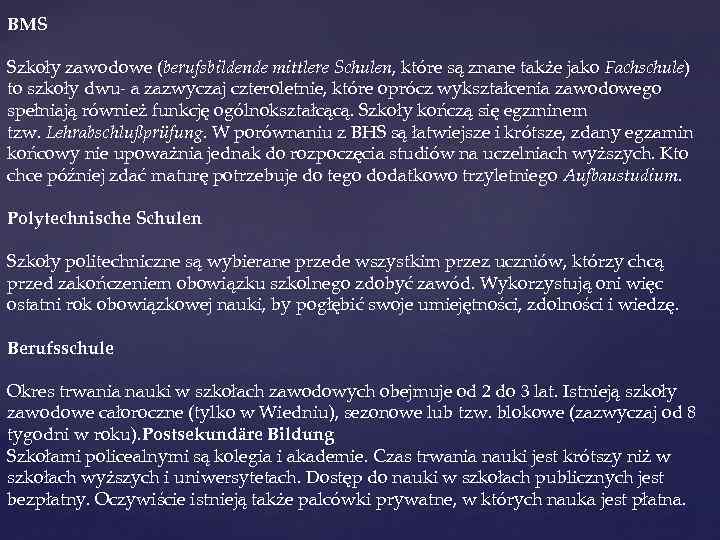 BMS Szkoły zawodowe (berufsbildende mittlere Schulen, które są znane także jako Fachschule) to szkoły