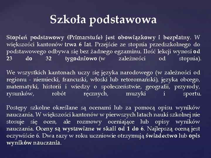 Szkoła podstawowa Stopień podstawowy (Primarstufe) jest obowiązkowy i bezpłatny. W większości kantonów trwa 6