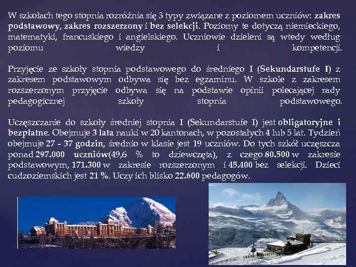 W szkołach tego stopnia rozróżnia się 3 typy związane z poziomem uczniów: zakres podstawowy,