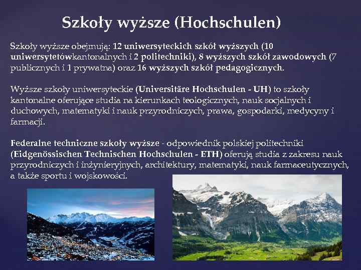 Szkoły wyższe (Hochschulen) Szkoły wyższe obejmują: 12 uniwersyteckich szkół wyższych (10 uniwersytetówkantonalnych i 2