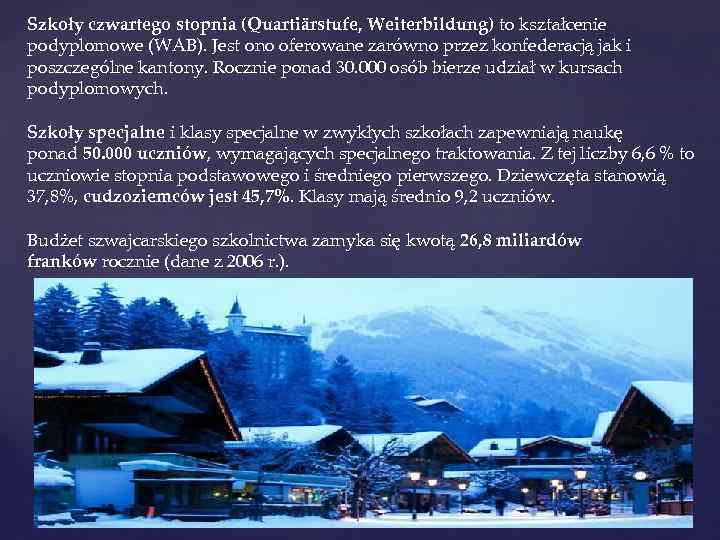 Szkoły czwartego stopnia (Quartiärstufe, Weiterbildung) to kształcenie podyplomowe (WAB). Jest ono oferowane zarówno przez