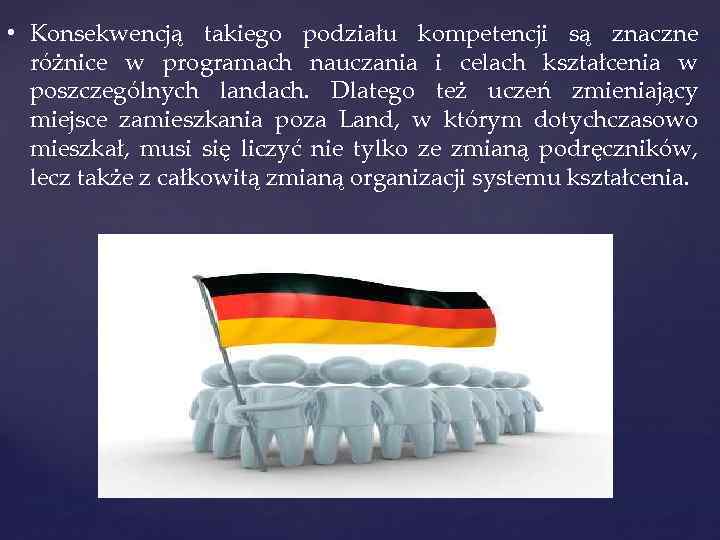  • Konsekwencją takiego podziału kompetencji są znaczne różnice w programach nauczania i celach