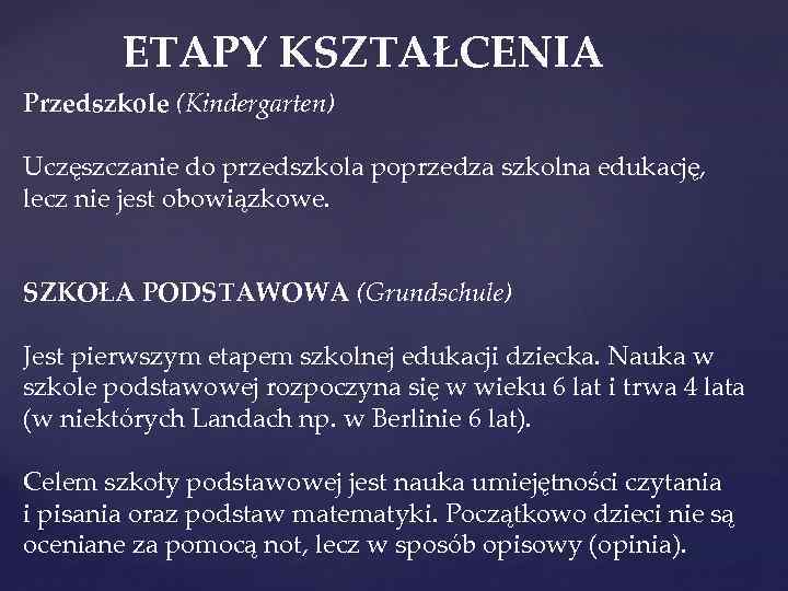 ETAPY KSZTAŁCENIA Przedszkole (Kindergarten) Uczęszczanie do przedszkola poprzedza szkolna edukację, lecz nie jest obowiązkowe.