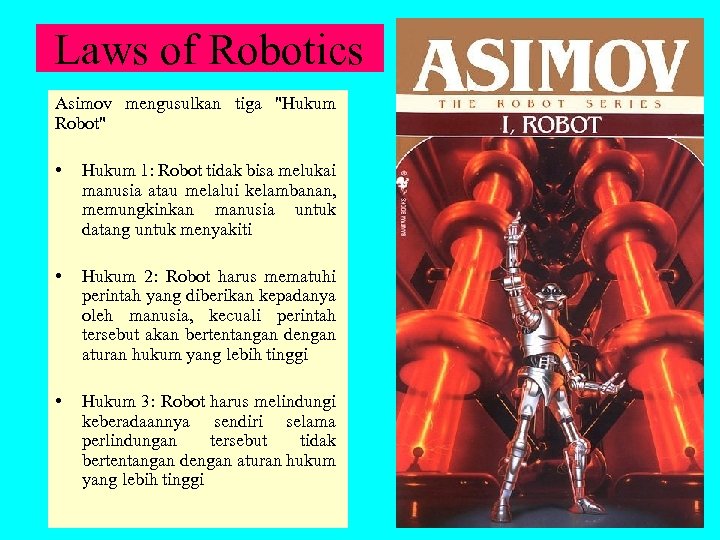 Laws of Robotics Asimov mengusulkan tiga "Hukum Robot" • Hukum 1: Robot tidak bisa