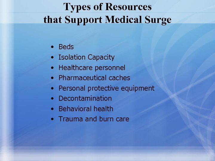 Types of Resources that Support Medical Surge • • Beds Isolation Capacity Healthcare personnel