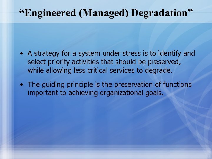 “Engineered (Managed) Degradation” • A strategy for a system under stress is to identify