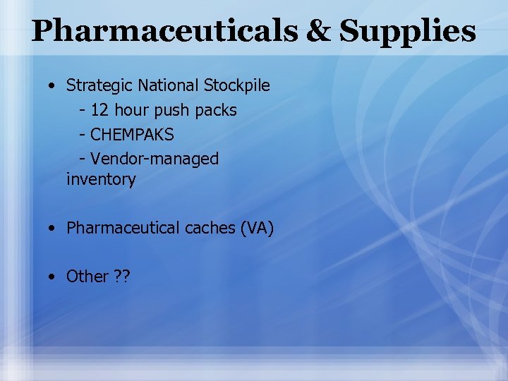 Pharmaceuticals & Supplies • Strategic National Stockpile - 12 hour push packs - CHEMPAKS