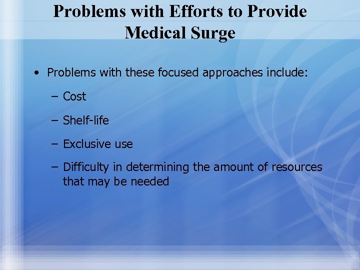 Problems with Efforts to Provide Medical Surge • Problems with these focused approaches include: